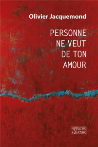 Personne ne veut de ton amour - Jacquemond Olivier