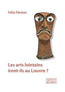 Les arts lointains iront-ils au Louvre ? - Fénéon Félix ; Dor Edouard