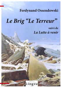 Le brig "Le Terreur". Suivi de La lutte à venir - Ossendowski Ferdynand ; Lajoye Viktoriya ; Lajoye
