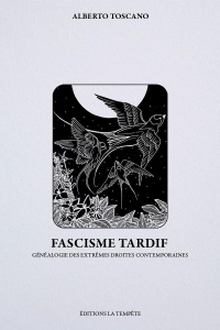 Fascisme tardif. Généalogie des extrêmes droites contemporaines - Toscano Alberto ; Savona Antoine