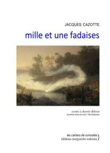 Mille et une fadaises. Contes à dormir debout - Cazotte Jacques