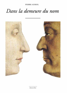 Dans la demeure du nom. Du Diptyque du duc et de la duchesse d'Urbino de Piero della Francesca - Auriol Pierre