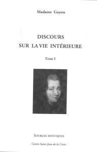Discours sur la vie intérieure. Tome 1 - GUYON MADAME