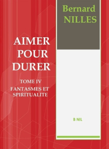 Aimer pour durer Tome 4 : Fantasmes et spiritualité - Nilles Bernard