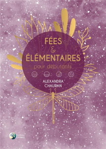 Fées & élémentaux pour débutants - Chauran Alexandra ; DS Soror