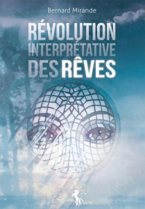 La révolution interprétative des rêves - Mirande Bernard