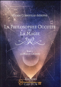 La philosophie occulte ou la magie. Tome 2, La magie céleste - Agrippa von Nettesheim Henri Corneille