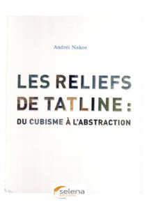 Les reliefs de Tatline : du cubisme à l'abstraction - Nakov Andréi