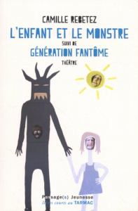L'enfant et le monstre suivi de Génération fantôme - Rebetez Camille ; Froidevaux Guillaumarc ; Simon T
