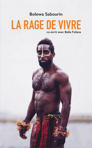 La rage de vivre - Sabourin Bolewa ; Fofana Balla ; Bescond Andréa