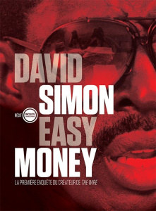 Easy Money. La première enquête du créateur de The Wire - Simon David ; Schmidt Jérôme