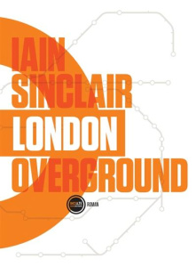 London Overground - Sinclair Iain ; Berrée Maxime