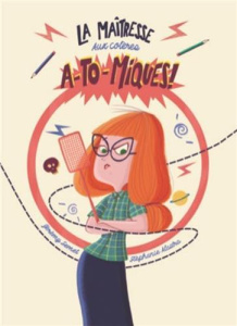 La maîtresse aux colères a-to-miques ! [ADAPTE AUX DYS - Semet Jérémy ; Alastra Stéphanie