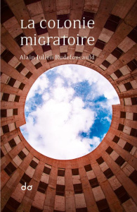 La colonie migratoire - Rudefoucauld Alain-Julien