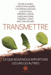 Transmettre. Ce que nous nous apportons les uns les autres - Alvarez Céline ; André Christophe ; Gueguen Cather