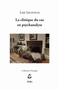 La clinique du cas en psychanalyse - Izcovich Luis