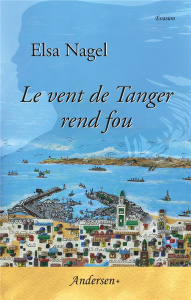LE VENT DE TANGER REND FOU - NAGEL ELSA