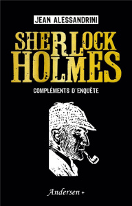 Sherlock Holmes. Compléments d'enquête - Alessandrini Jean