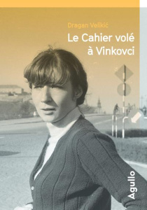 Le cahier volé à Vinkovci - Velikic Dragan ; Béjanovska Maria