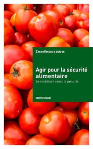 Agir pour la sécurité alimentaire. Se mobiliser avant la pénurie - Vincent Thierry