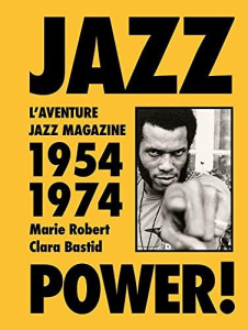Jazz power ! L'aventure Jazz magazine, 1954-1974. Avec Jazz magazine, vingt ans d'avant-garde (1954- - Bastid Clara ; Robert Marie ; Loupias Bernard