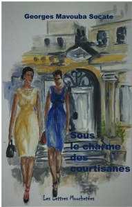 Sous le charme des courtisanes - Mavouba-Sokate Georges