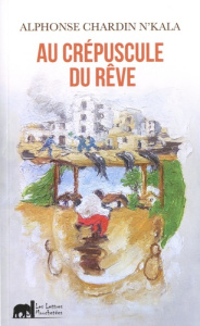 Au crépuscule du rêve - Chardin N'Kala Alphonse ; Mongo Mboussa Boniface