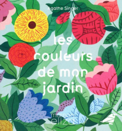 Les couleurs de mon jardin - Singer Agathe