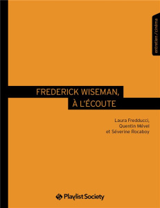 Frederick Wiseman, à l'écoute - Fredducci Laura ; Mével Quentin ; Rocaboy Séverine