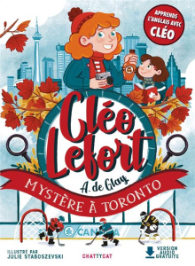 Cléo Lefort : Mystère à Toronto. Textes en français et anglais - Glay André de ; Staboszevski Julie