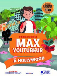 Max Youtubeur : Max Youtubeur à Hollywood. Textes en français et anglais - Dosseul Pierre ; Loueslati Chadia