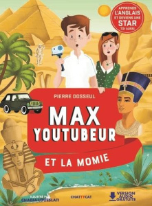 Max Youtubeur : Max Youtubeur et la momie. Textes en français et anglais - Dosseul Pierre ; Loueslati Chadia