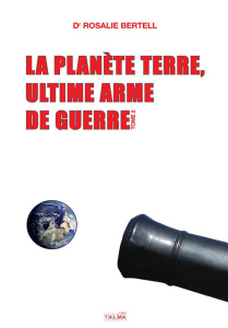 LA PLANETE TERRE, ULTIME ARME DE GUERRE - TOME 2 - BERTELL ROSALIE