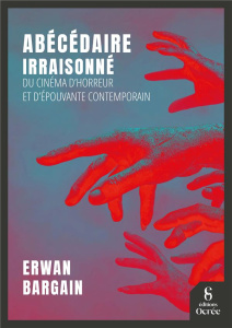 Abécédaire irraisonné du cinéma d'horreur et d'épouvante contemporain - Bargain Erwan