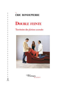 Double feinte. Territoire des fictions secondes - Rondepierre Eric