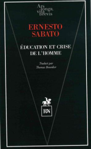 Education et crise de l'homme. Composé de "Sur quelques maux de l'éducation" et d'"Education et cris - Sábato Ernesto ; Bourdier Thomas