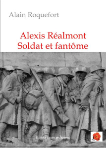 Alexis Réalmont, soldat et fantôme - Roquefort Alain