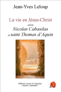 La vie en Jésus-Christ. Selon Nicolas Cabasilas et Saint Thomas d'Aquin - Leloup Jean-Yves