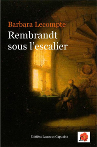 Rembrandt sous l'escalier - Lecompte Barbara