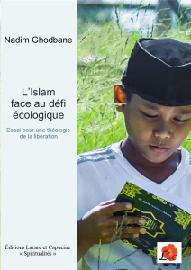 L'Islam face au défi écologique. Essai pour une théologie musulmane de la libération - Ghodbane Nadim