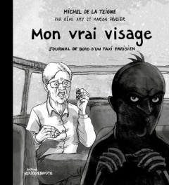 Mon vrai visage. Journal de bord d'un taxi parisien - La Teigne Michel de ; Amy Remi ; Pradier Marion