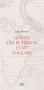 Quand l'île Bourbon était anglaise - Mareine Nelly