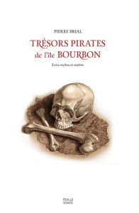 Tresors pirates de l'ile bourbon : entre mythes et realites - Brial Pierre