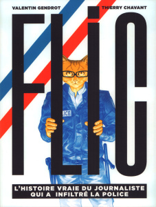 Flic. L'histoire vraie du journaliste qui a infiltré la police - Gendrot Valentin ; Chavant Thierry