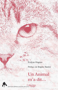 Un animal m'a dit… - Hugues Evelyne ; Bardot Brigitte