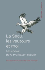 La sécu, les vautours et moi. Les enjeux de la protection sociale - Monvoisin Richard ; Pinsault Nicolas