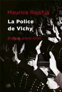 La police de Vichy - Rajsfus Maurice ; Alimi Arie
