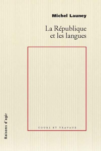 La République et les langues - Launey Michel