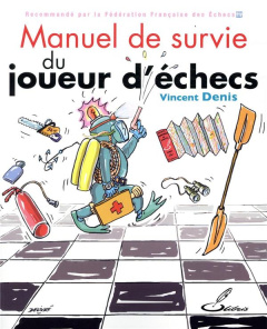 Manuel de survie du joueur d'échecs - Denis Vincent ; Valles Manuel