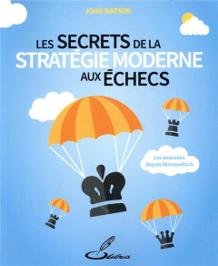 Les secrets de la stratégie moderne aux échecs. Les progrès accomplis depuis Nimzowitsch - Watson John ; Priour François-Xavier